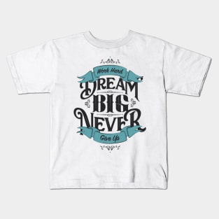 WORK HARD DREAM BIG NEVER GIVE UP Kids T-Shirt